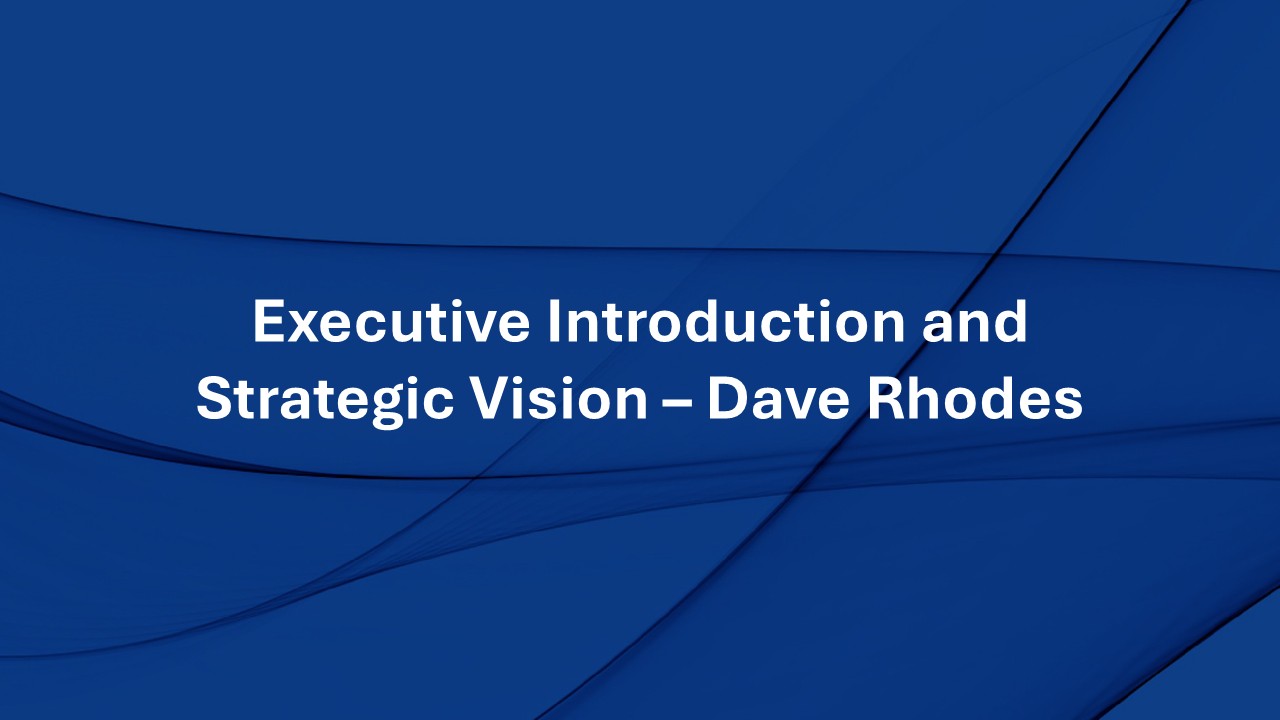 Executive Introduction and Strategic Vision – Dave Rhodes