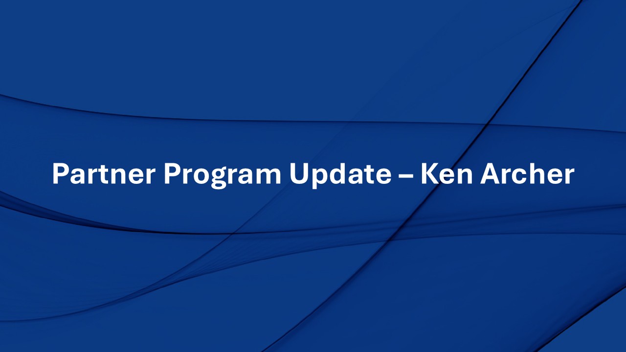Partner Program Update – Ken Archer